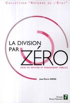 Couverture du livre « La division par zero - essai de gestion et management public » de Weiss Jean-Pier aux éditions Revue Fiduciaire
