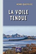 Couverture du livre « La voile tendue » de Henri Queffelec aux éditions Editions Des Regionalismes