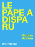Couverture du livre « Le Pape a disparu » de Nicolas Ancion aux éditions Onlit Editions