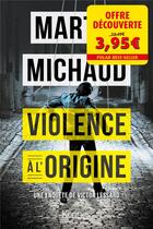 Couverture du livre « Violence à l'origine » de Martin Michaud aux éditions Kennes Editions