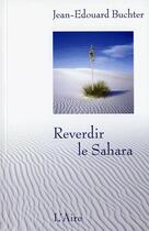 Couverture du livre « Reverdir le Sahara » de Jean-Edouard Buchter aux éditions Éditions De L'aire