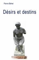 Couverture du livre « Desirs Et Destins » de Pierre Behel aux éditions Cogitare