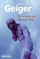 Couverture du livre « Le vieux roi en son exil » de Arno Geiger aux éditions Gallimard