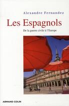 Couverture du livre « Les Espagnols ; de la guerre civile à l'Europe » de Alexandre Fernandez aux éditions Armand Colin