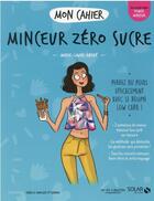 Couverture du livre « Mon cahier : minceur zéro sucre » de Marie-Laure Andre aux éditions Solar