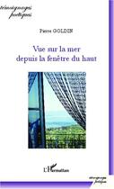 Couverture du livre « Vue sur la mer depuis la fenêtre du haut » de Pierre Goldin aux éditions Editions L'harmattan