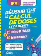 Couverture du livre « IFSI ; réussir tous le calcul de doses ; 28 fiches de révision plus 80 entraînements » de  aux éditions Vuibert