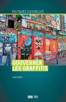 Couverture du livre « Gouverner les graffitis ; esthétique propre à Paris et à Berlin » de Julie Vaslin aux éditions Pu De Grenoble
