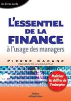 Couverture du livre « L'essentiel de la finance à l'usage des managers : Maîtriser les chiffres de l'entreprise » de Pierre Cabane aux éditions Organisation