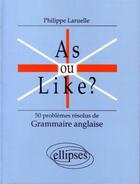 Couverture du livre « As ou like ? 50 problemes resolus de grammaire anglaise » de Philippe Laruelle aux éditions Ellipses