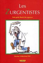 Couverture du livre « Les zurgentistes ; petit guide illustré des urgences » de Arthur-Jean Tist aux éditions Sauramps Medical