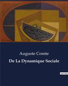 Couverture du livre « De La Dynamique Sociale » de Auguste Comte aux éditions Culturea