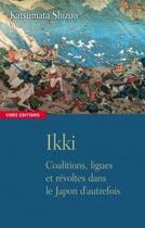 Couverture du livre « Ikki ; coalitions, ligues et révoltes dans le Japon d'autrefois » de Shizuo et Souyri aux éditions Cnrs Editions