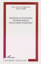 Couverture du livre « INSERTION ET ÉVOLUTIONS PROFESSIONNELLES DANS LE MILIEU ENSEIGNANT » de  aux éditions Editions L'harmattan