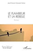 Couverture du livre « Le flambeur et la rebelle » de Jean-Fançois Sylvestre Souka aux éditions L'harmattan