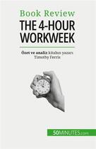 Couverture du livre « The 4-Hour Workweek : Her ?ey 4 saat içinde! » de Samygin-Cherkaoui A. aux éditions 50minutes.com