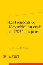 Couverture du livre « Les présidents de l'Assemblee nationale 1789 à nos jours » de  aux éditions Classiques Garnier