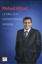 Couverture du livre « Mohed Altrad ; le meilleur entrepreneur mondial » de Mohed Altrad aux éditions Ma