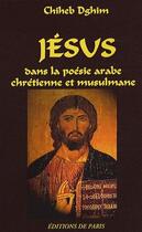 Couverture du livre « Jésus dans la poésie arabe chrétienne et musulmane » de Chiheb Dghim aux éditions Editions De Paris