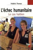 Couverture du livre « L'échec humanitaire ; Haïti, trois ans plus tard » de Frederic Thomas aux éditions Couleur Livres