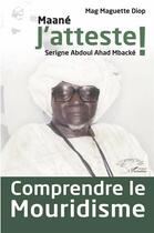 Couverture du livre « Comprendre le Mouridisme : Maane j'atteste ! Serigne Abdoul Ahad Mbacké » de Diop Mag Maguette aux éditions L'harmattan