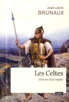Couverture du livre « Les Celtes ; histoire d'un mythe » de Jean-Louis Brunaux aux éditions Belin