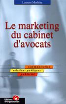 Couverture du livre « Le marketing du cabinet d'avocat » de Laurent Marliere aux éditions Organisation