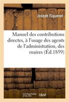 Couverture du livre « Manuel des contributions directes, a l'usage des agents de l'administration, des maires » de Fiquenel aux éditions Hachette Bnf