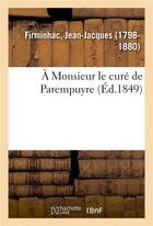 Couverture du livre « A monsieur le cure de parempuyre » de Firminhac J-J. aux éditions Hachette Bnf