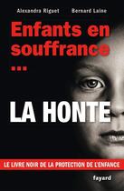 Couverture du livre « Enfants en souffrance... la honte ! » de Alexandra Riguet-Laine et Bernard Laine aux éditions Fayard
