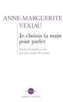 Couverture du livre « Je choisis ta main pour parler - ne » de Vexiau A-M. aux éditions Robert Laffont