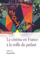 Couverture du livre « Le cinéma en France à la veille du parlant » de Dimitri Vezyroglou aux éditions Cnrs
