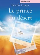 Couverture du livre « Le prince du désert » de Beatrice Ortega aux éditions Echo Editions