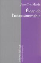 Couverture du livre « Eloge de l'inconsommable » de Jean-Clet Martin aux éditions Eclat