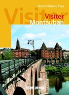 Couverture du livre « Visiter montauban » de Jean-Claude Fau aux éditions Sud Ouest Editions