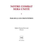 Couverture du livre « Notre combat sera unité t.1 ; par-delà les frontières » de Alpha Oumar Konare aux éditions Cauris Livres