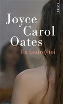 Couverture du livre « Un (autre) toi » de Joyce Carol Oates aux éditions Points