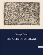 Couverture du livre « LES AILES DE COURAGE » de George Sand aux éditions Culturea