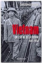 Couverture du livre « Vietnam ; un Etat né de la guerre 1945-1954 » de Christopher E. Goscha aux éditions Armand Colin