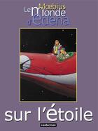 Couverture du livre « Le monde d'Edena t.1 : sur l'étoile » de Moebius aux éditions Casterman