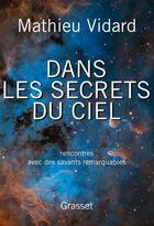 Couverture du livre « Dans les secrets du ciel ; rencontres avec des savants remarquables » de Mathieu Vidard aux éditions Grasset
