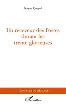 Couverture du livre « Un receveur des postes durant les trente glorieuses » de Jacques Queyrel aux éditions L'harmattan