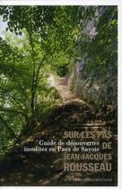 Couverture du livre « Sur les pas de Jean-Jacques Rousseau ; guide de découvertes insolites en Pays de Savoie » de  aux éditions Actes Sud