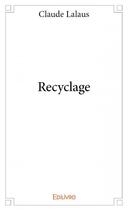 Couverture du livre « Recyclage » de Claude Lalaus aux éditions Edilivre