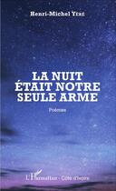 Couverture du livre « La nuit était notre seule arme » de Henri-Michel Yere aux éditions L'harmattan