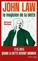 Couverture du livre « John Law, le magicien de la dette » de Bertrand Martinot aux éditions Nouveau Monde