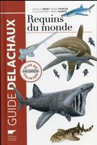 Couverture du livre « Requins du monde ; plus de 500 espèces décrites » de David A. Ebert et Sarah Fowler et Marc Dando aux éditions Delachaux & Niestle