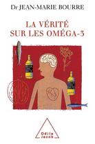 Couverture du livre « La verite sur les omega-3 » de Jean-Marie Bourre aux éditions Odile Jacob