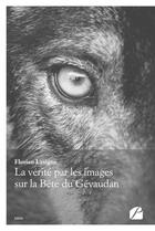 Couverture du livre « La vérité par les images sur la bête du Gévaudan » de Florian Lavigne aux éditions Du Pantheon