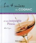 Couverture du livre « Les 4 saisons du cognac et son inséparable pineau » de Cognac/Helene aux éditions Geste